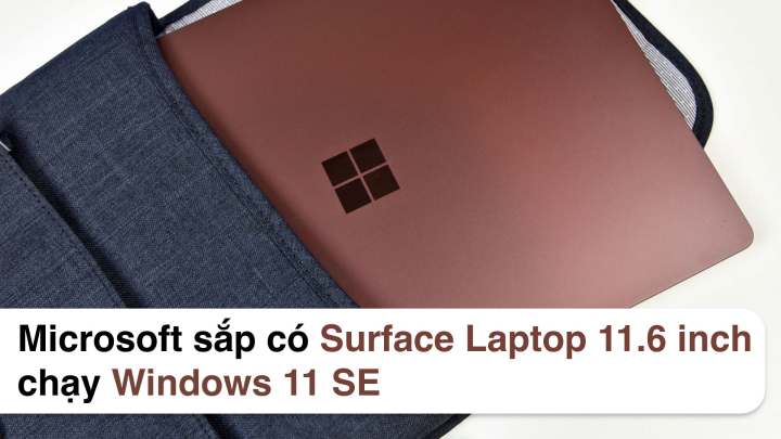 Microsoft sắp có Surface Laptop 11.6 inch chạy hệ điều hành Windows 11 SE